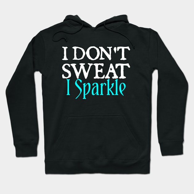 I Don't Sweat I Sparkle Hoodie by  hal mafhoum?